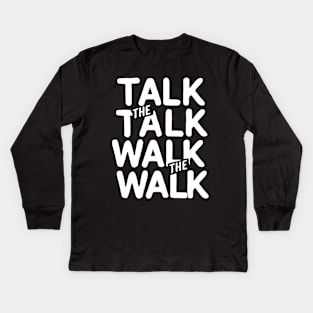 Talk The Talk Walk the walk Kids Long Sleeve T-Shirt